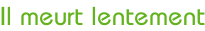 Il meurt lentement